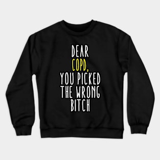 Dear COPD You Picked The Wrong Bitch Crewneck Sweatshirt